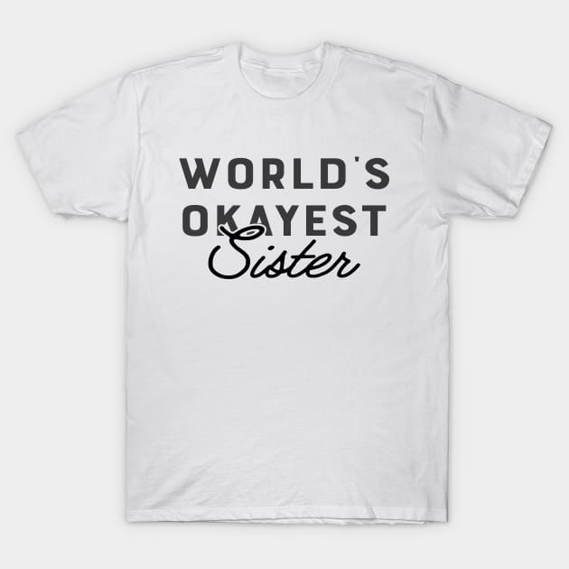 Sister - World's Okayest Sister T-Shirt by KC Happy Shop